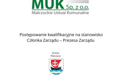 Rada Nadzorcza Malczyckich Usług Komunalnych Sp. z o.o. w Malczycach ogłasza postępowanie kwalifikacyjne na stanowisko Członka Zarządu – Prezesa Zarządu