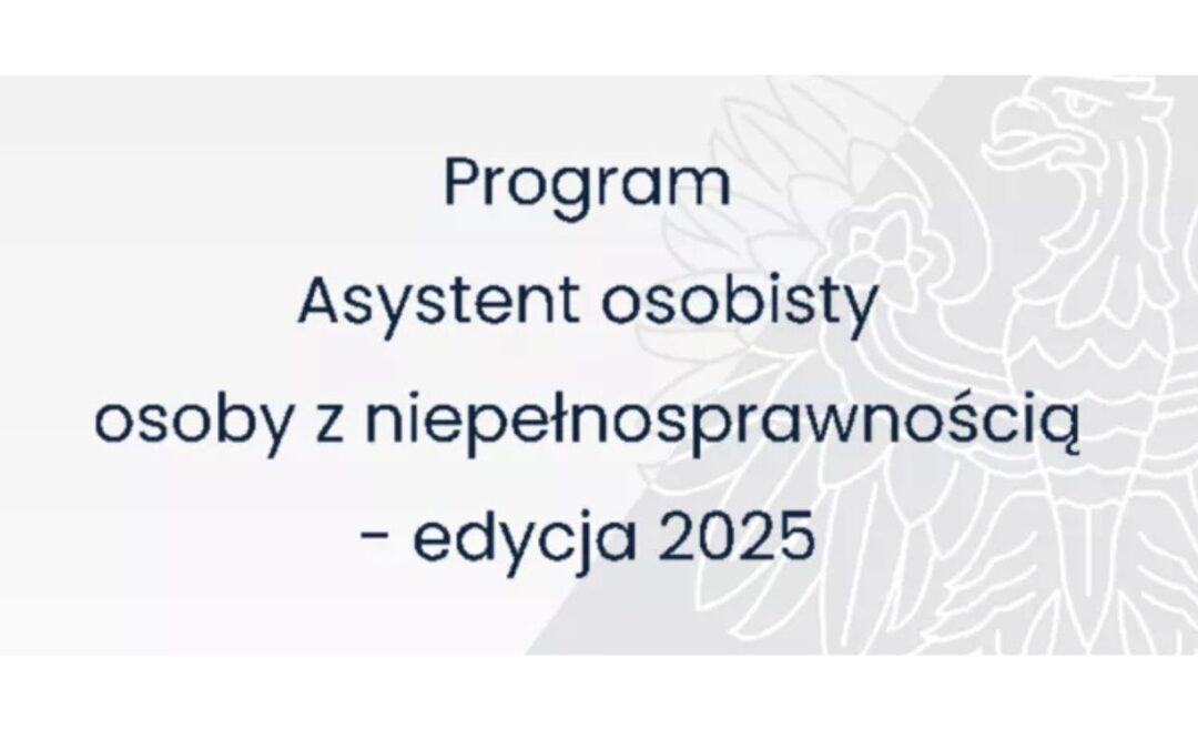 Asystent Osobisty Osoby z Niepełnosprawnością – edycja 2025